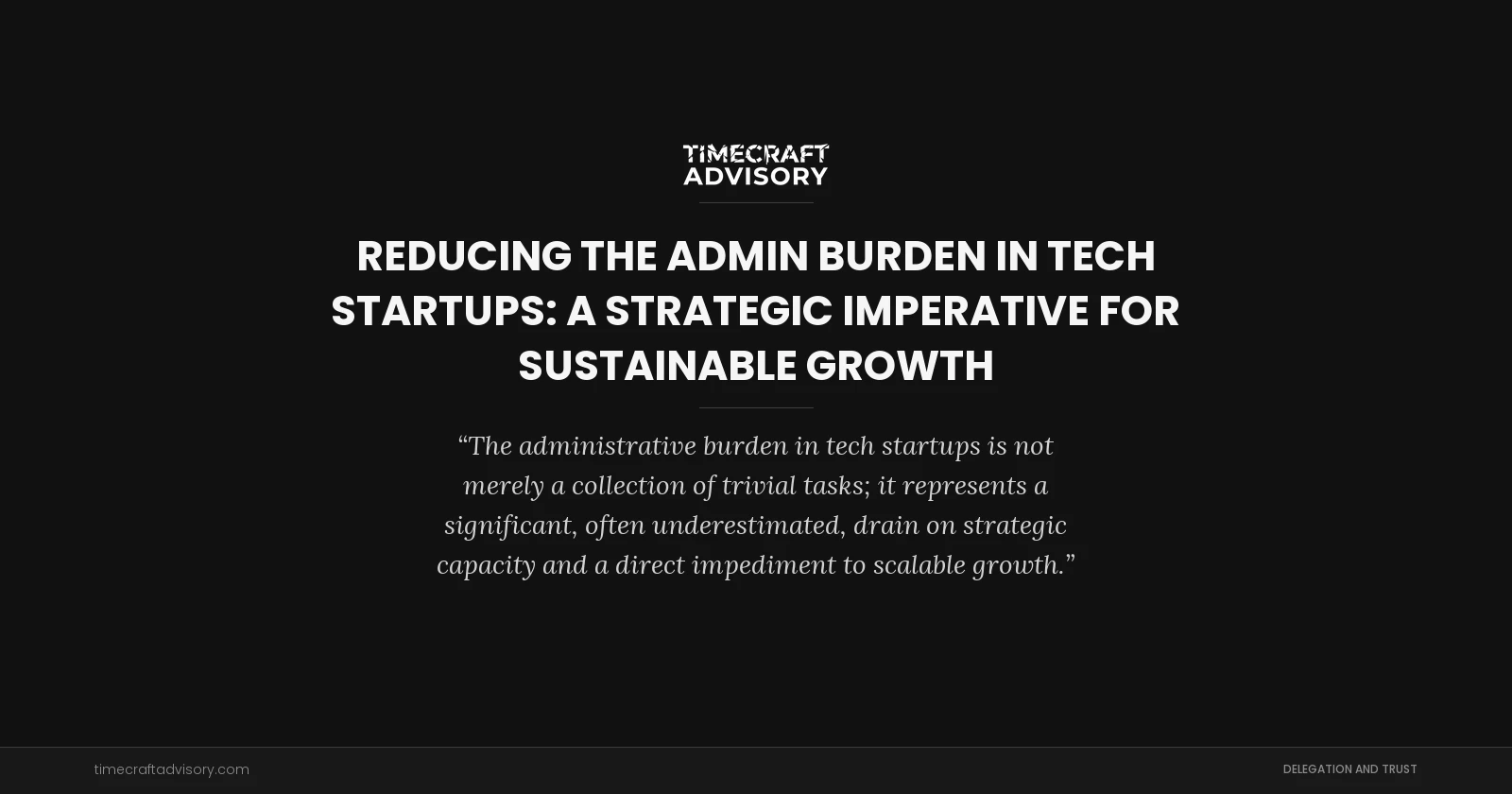 Reducing the Admin Burden in Tech Startups: A Strategic Imperative for Sustainable Growth