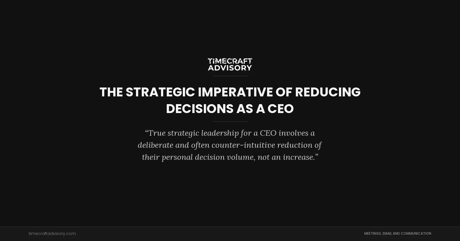 The Strategic Imperative of Reducing Decisions as a CEO
