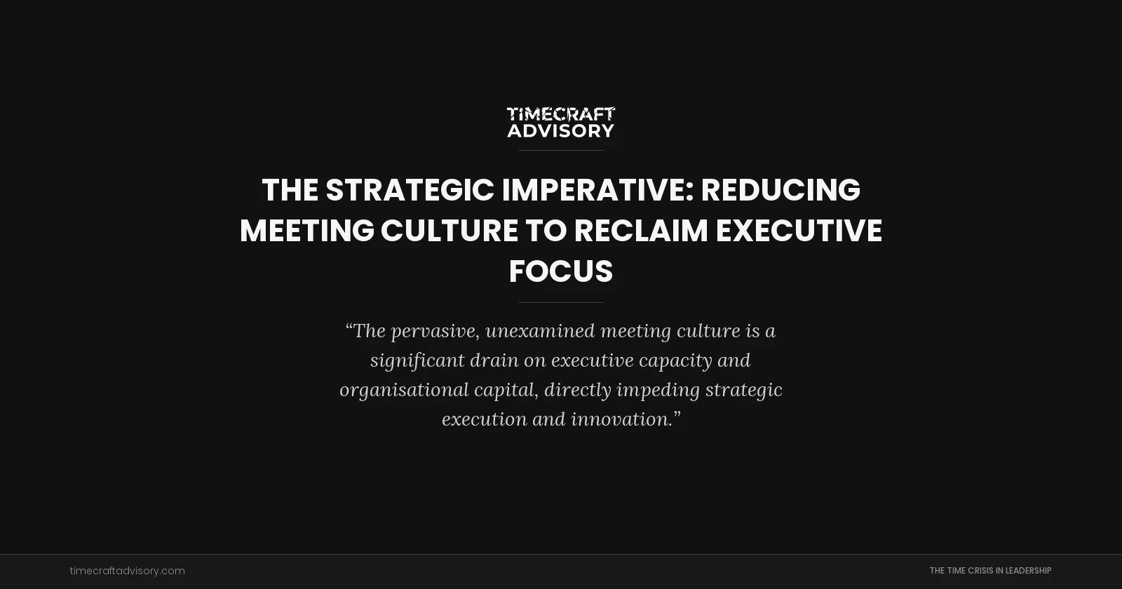 The Strategic Imperative: Reducing Meeting Culture to Reclaim Executive Focus