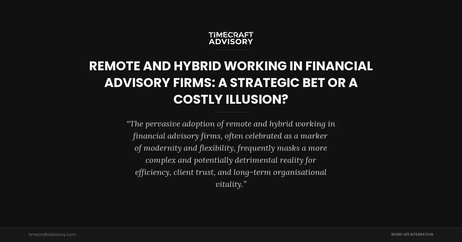 Remote and Hybrid Working in Financial Advisory Firms: A Strategic Bet or a Costly Illusion?