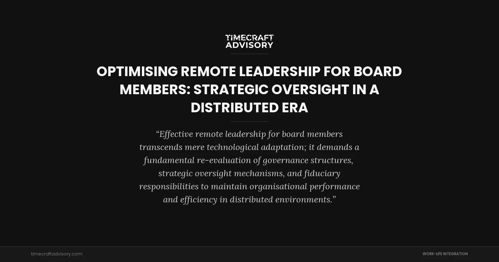 Optimising Remote Leadership for Board Members: Strategic Oversight in a Distributed Era