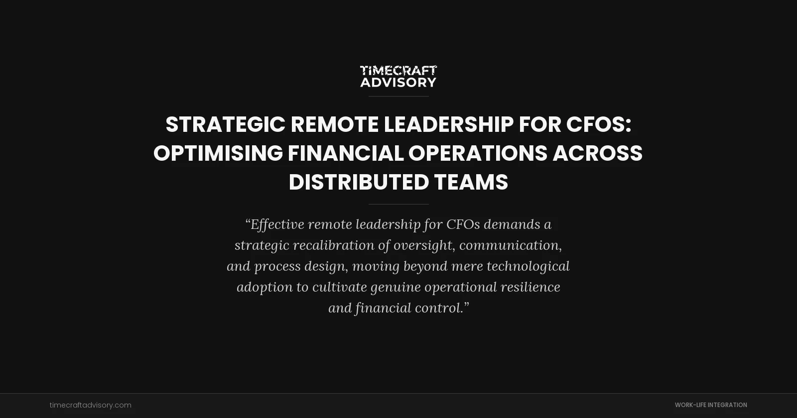 Strategic Remote Leadership for CFOs: Optimising Financial Operations Across Distributed Teams