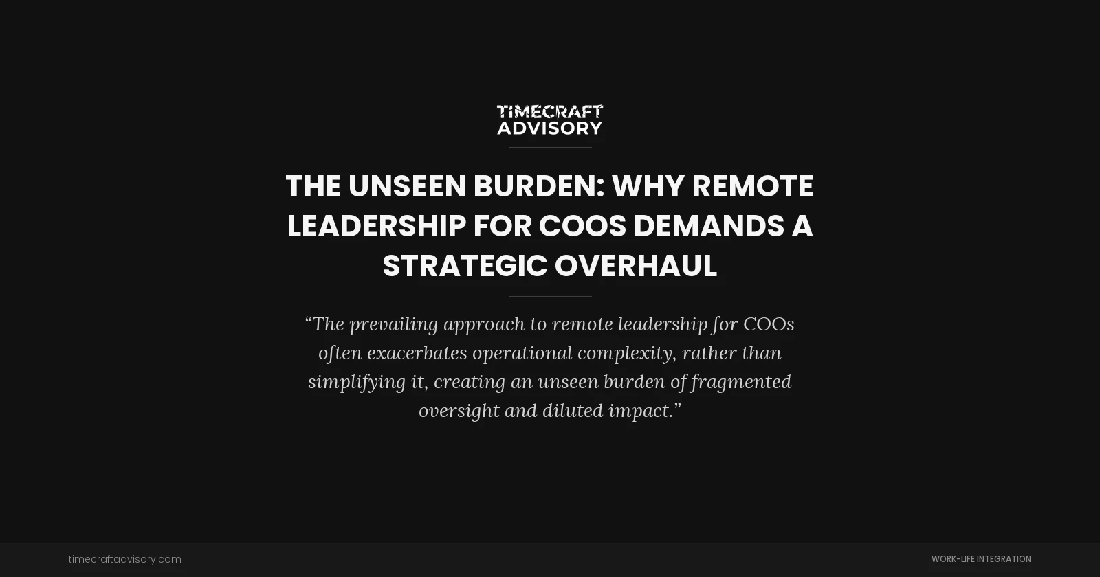 The Unseen Burden: Why Remote Leadership for COOs Demands a Strategic Overhaul