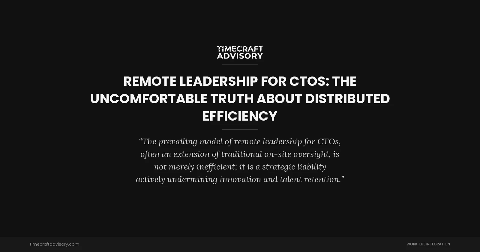 Remote Leadership for CTOs: The Uncomfortable Truth About Distributed Efficiency