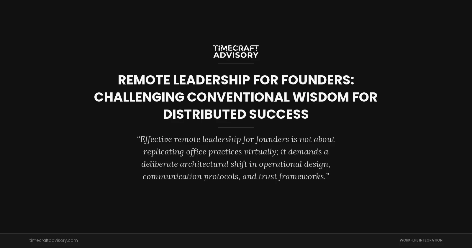 Remote Leadership for Founders: Challenging Conventional Wisdom for Distributed Success