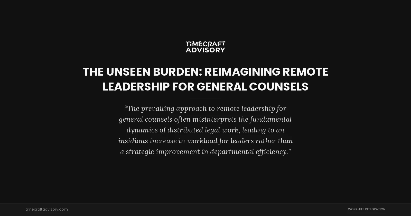The Unseen Burden: Reimagining Remote Leadership for General Counsels