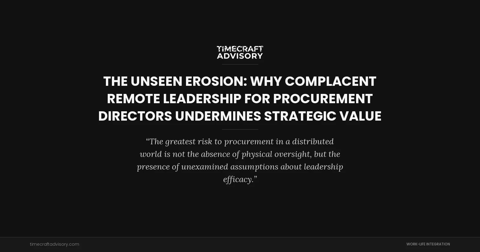 The Unseen Erosion: Why Complacent Remote Leadership for Procurement Directors Undermines Strategic Value