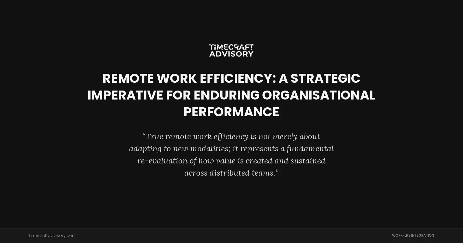 Remote Work Efficiency: A Strategic Imperative for Enduring Organisational Performance