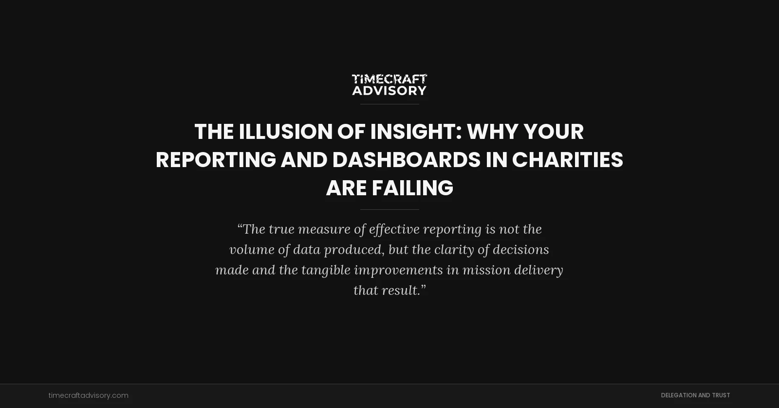The Illusion of Insight: Why Your Reporting and Dashboards in Charities are Failing