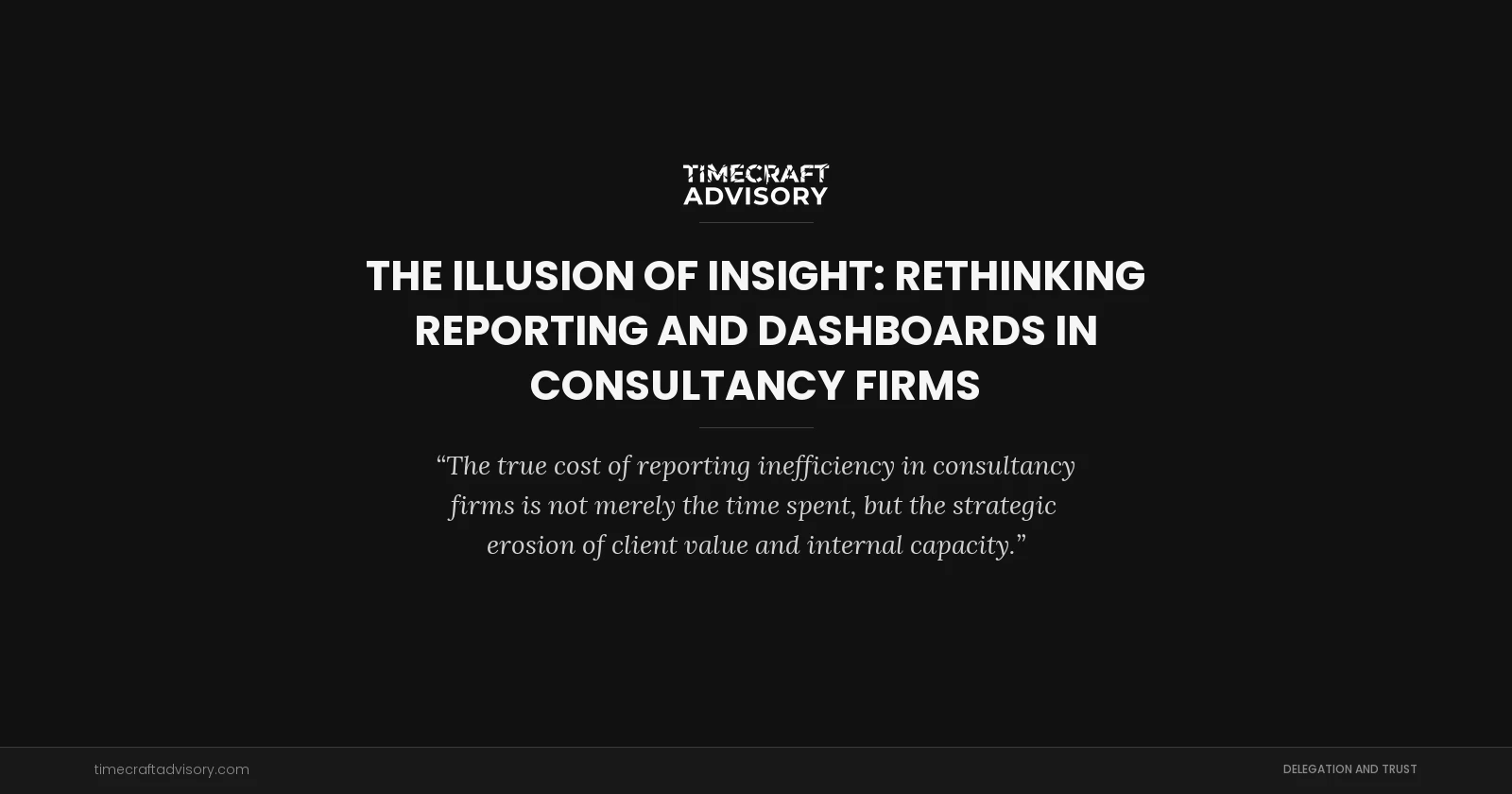 The Illusion of Insight: Rethinking Reporting And Dashboards in Consultancy Firms