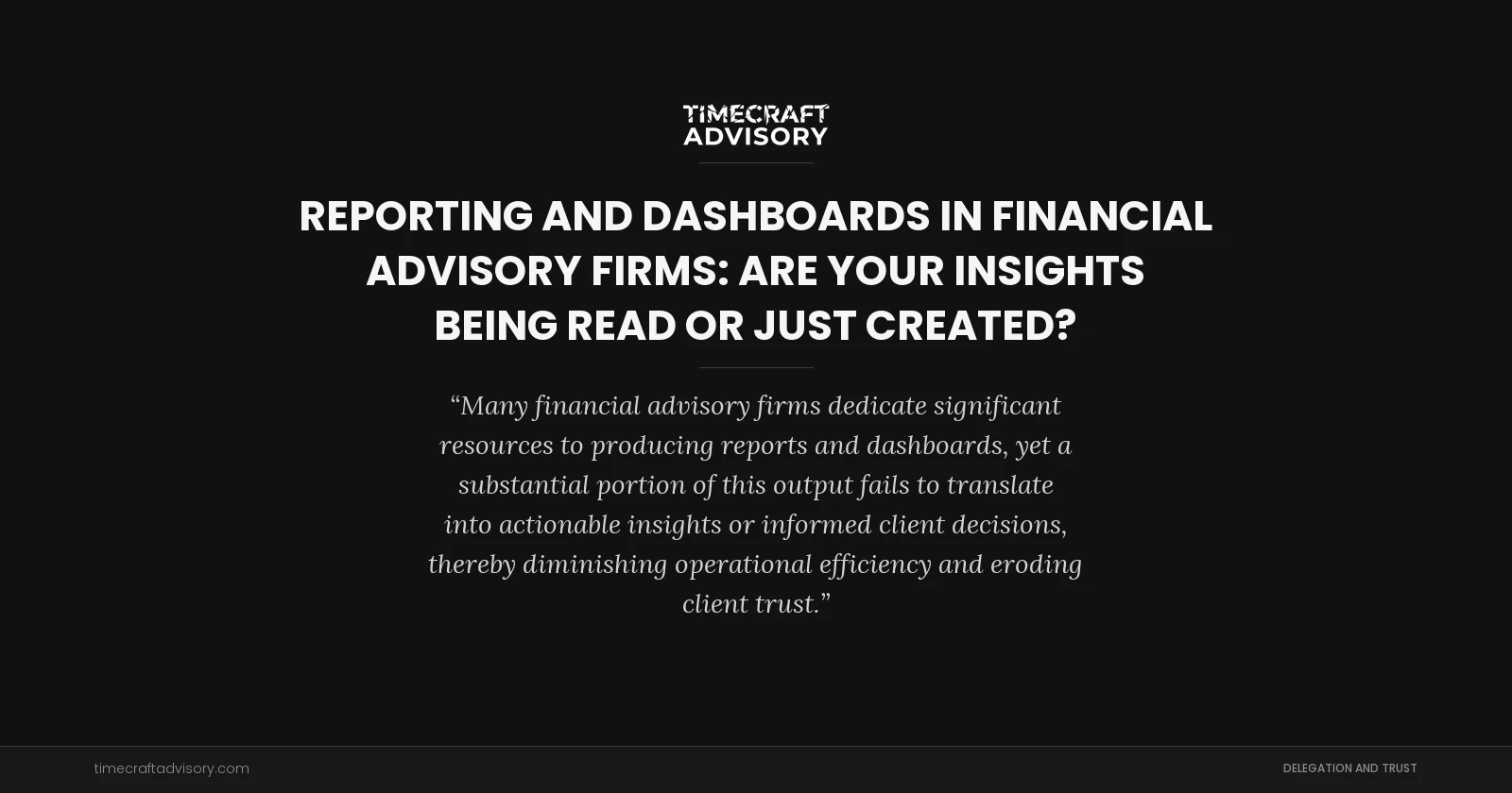 Reporting and Dashboards in Financial Advisory Firms: Are Your Insights Being Read or Just Created?