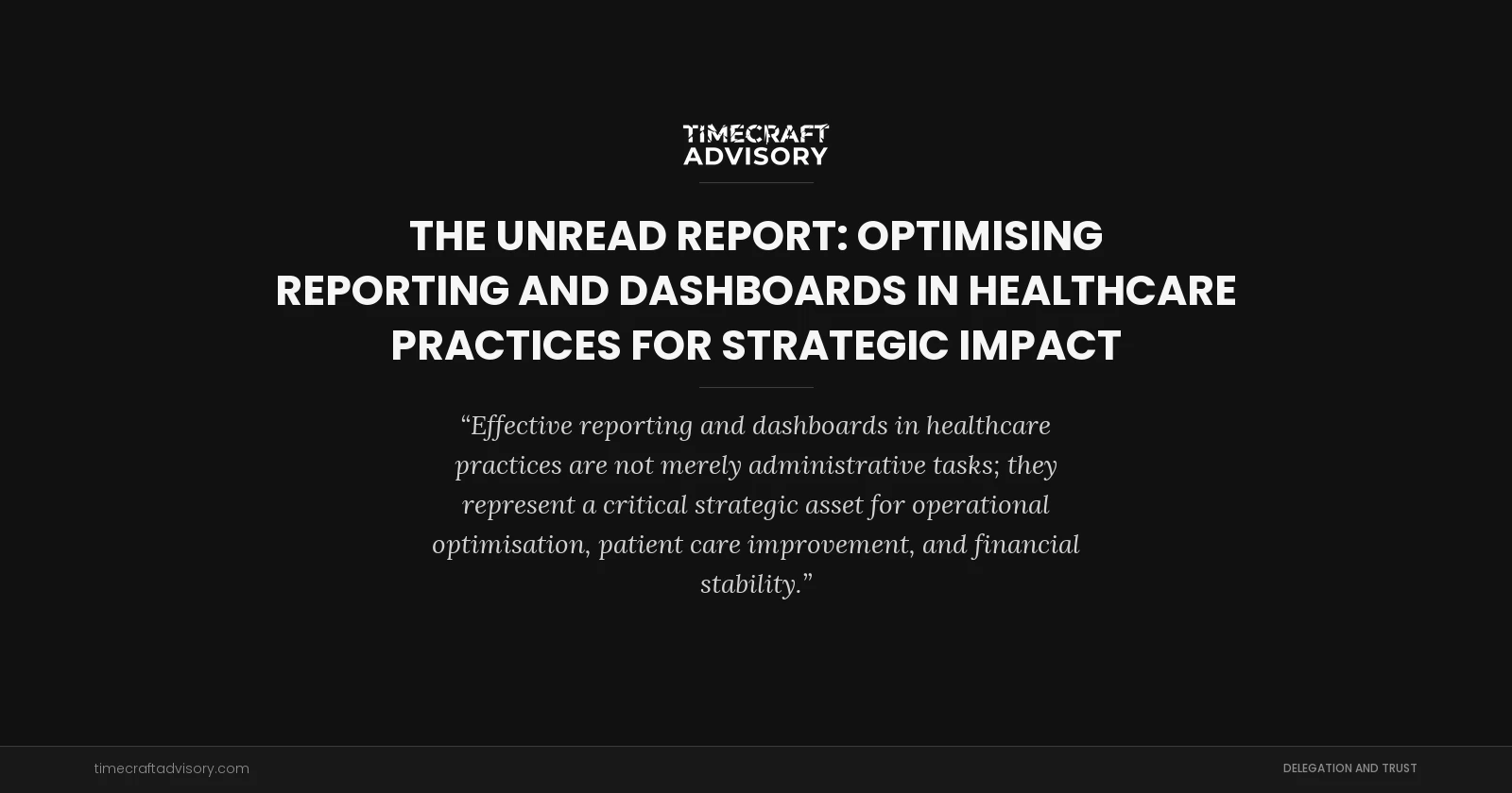The Unread Report: Optimising Reporting And Dashboards in Healthcare Practices for Strategic Impact