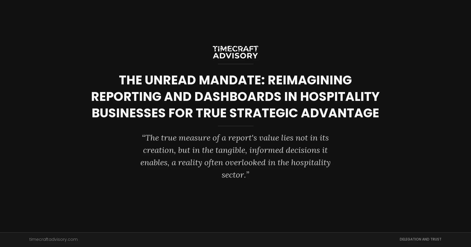 The Unread Mandate: Reimagining Reporting and Dashboards in Hospitality Businesses for True Strategic Advantage