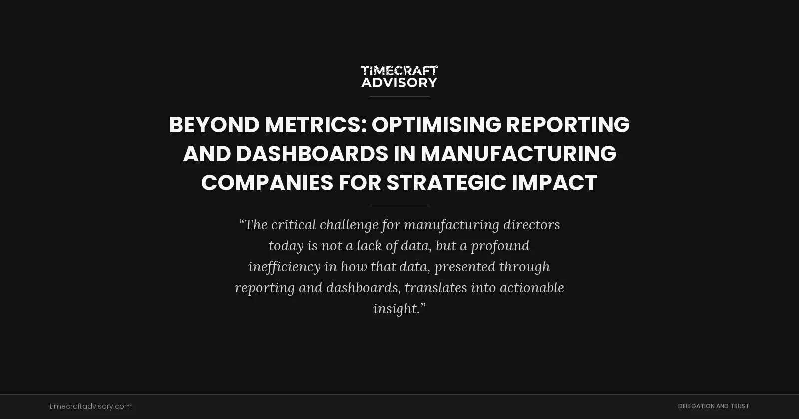 Beyond Metrics: Optimising Reporting and Dashboards in Manufacturing Companies for Strategic Impact