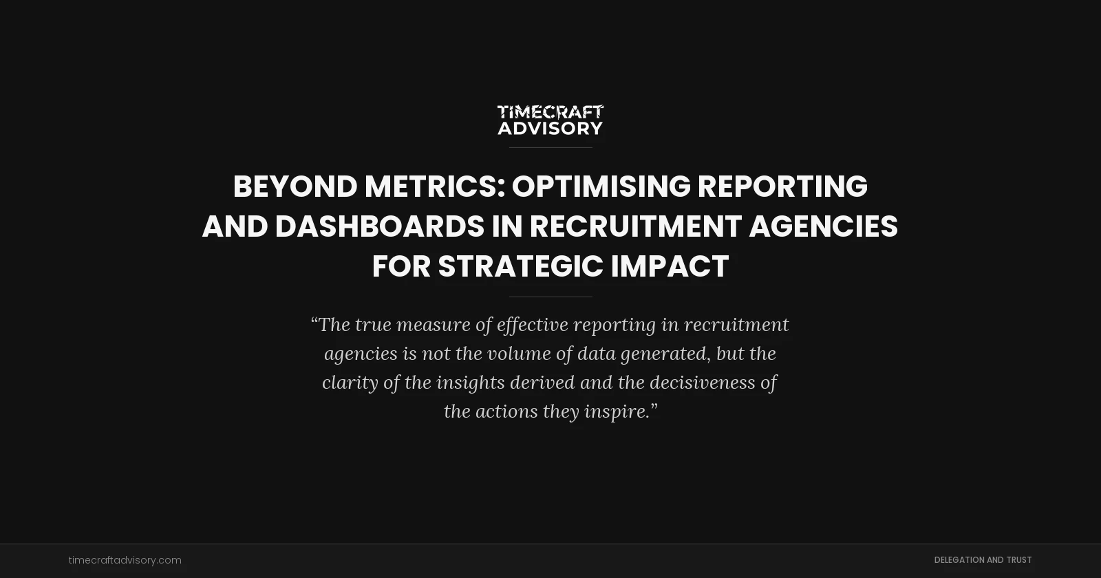 Beyond Metrics: Optimising Reporting And Dashboards in Recruitment Agencies for Strategic Impact