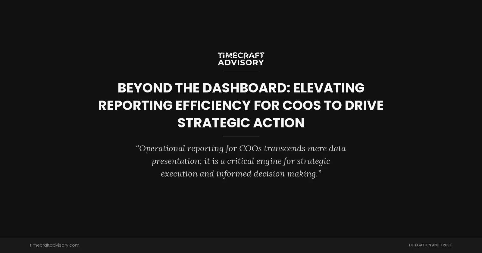 Beyond the Dashboard: Elevating Reporting Efficiency for COOs to Drive Strategic Action
