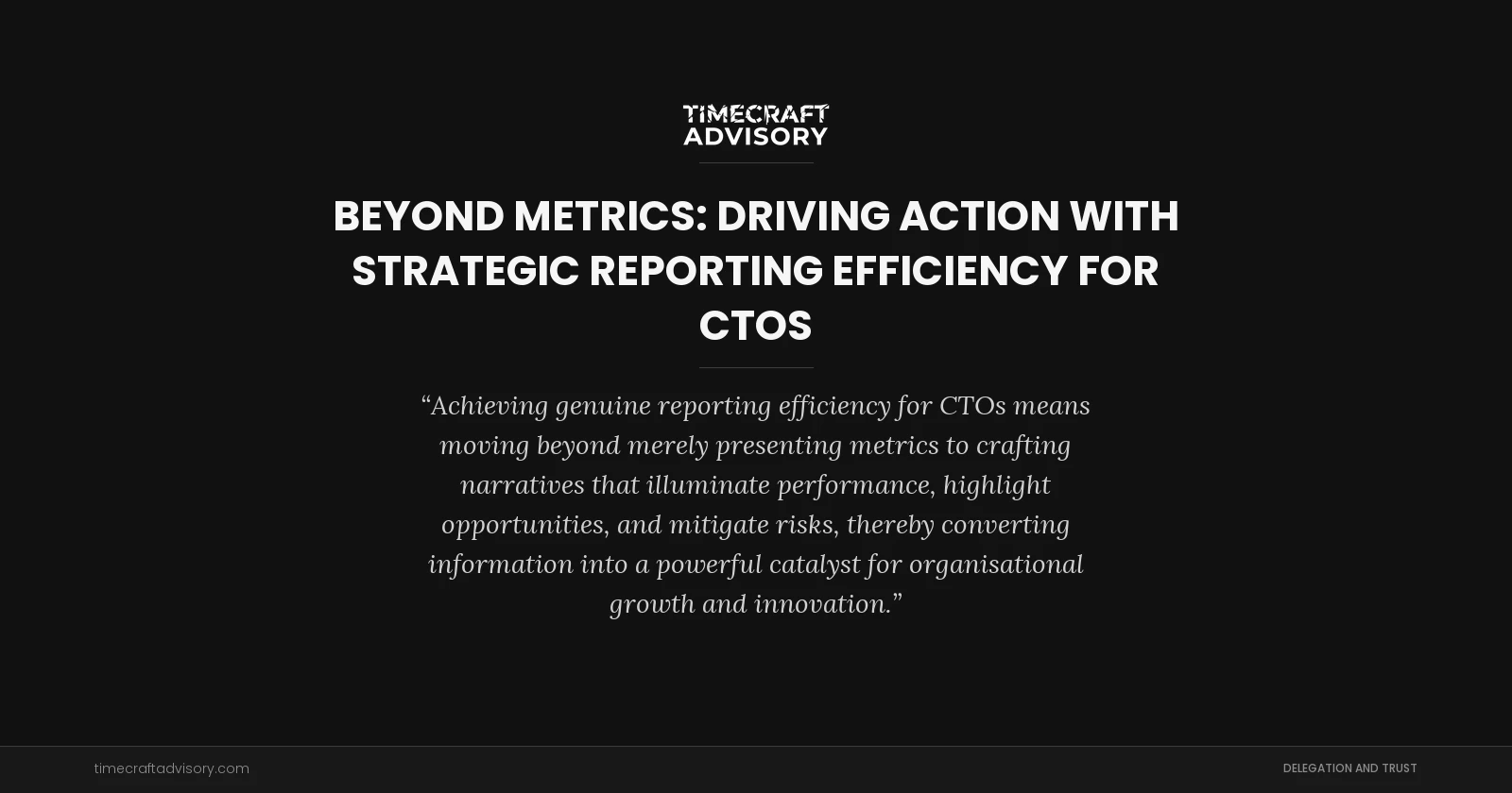 Beyond Metrics: Driving Action with Strategic Reporting Efficiency for CTOs
