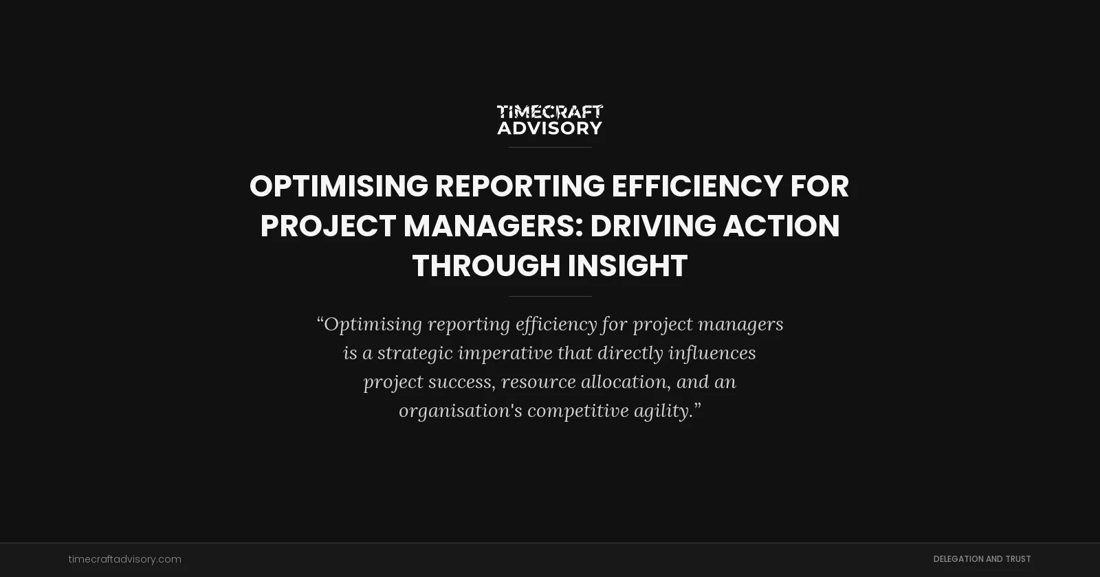 Optimising Reporting Efficiency for Project Managers: Driving Action Through Insight