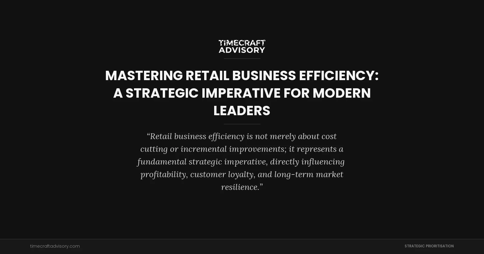 Mastering Retail Business Efficiency: A Strategic Imperative for Modern Leaders