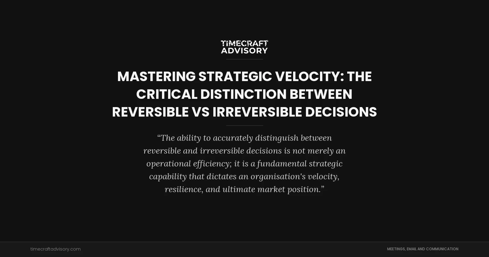Mastering Strategic Velocity: The Critical Distinction Between Reversible vs Irreversible Decisions