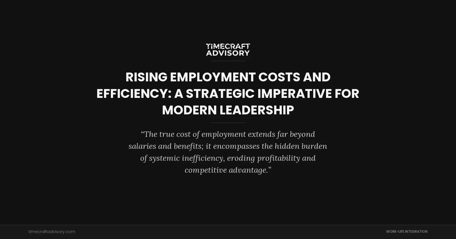 Rising Employment Costs and Efficiency: A Strategic Imperative for Modern Leadership