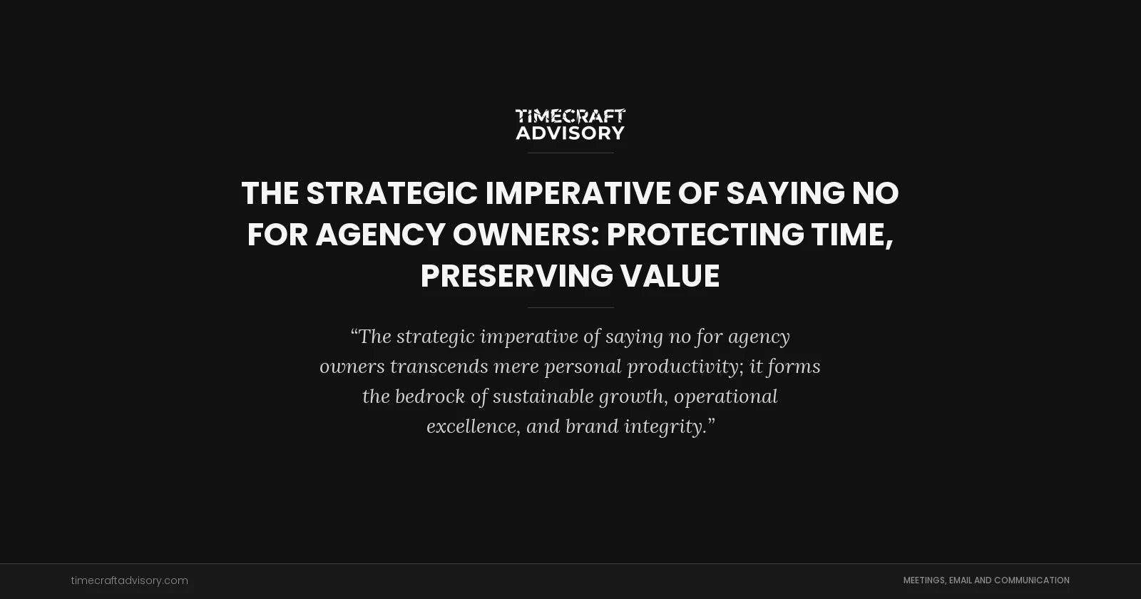The Strategic Imperative of Saying No for Agency Owners: Protecting Time, Preserving Value