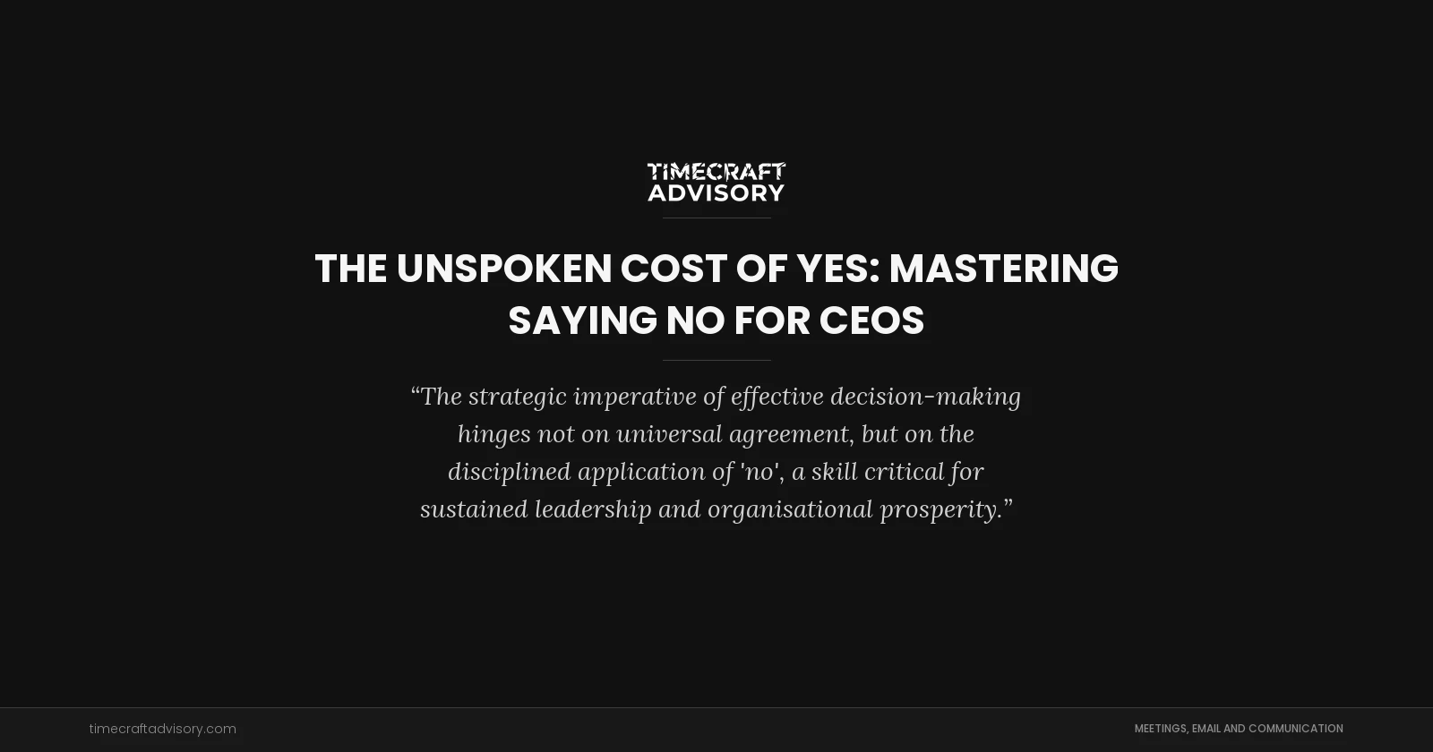 The Unspoken Cost of Yes: Mastering Saying No for CEOs