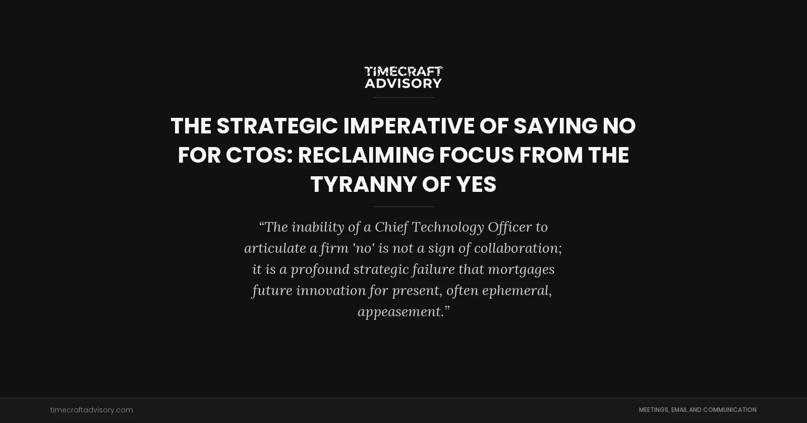 The Strategic Imperative of Saying No for CTOs: Reclaiming Focus from the Tyranny of Yes
