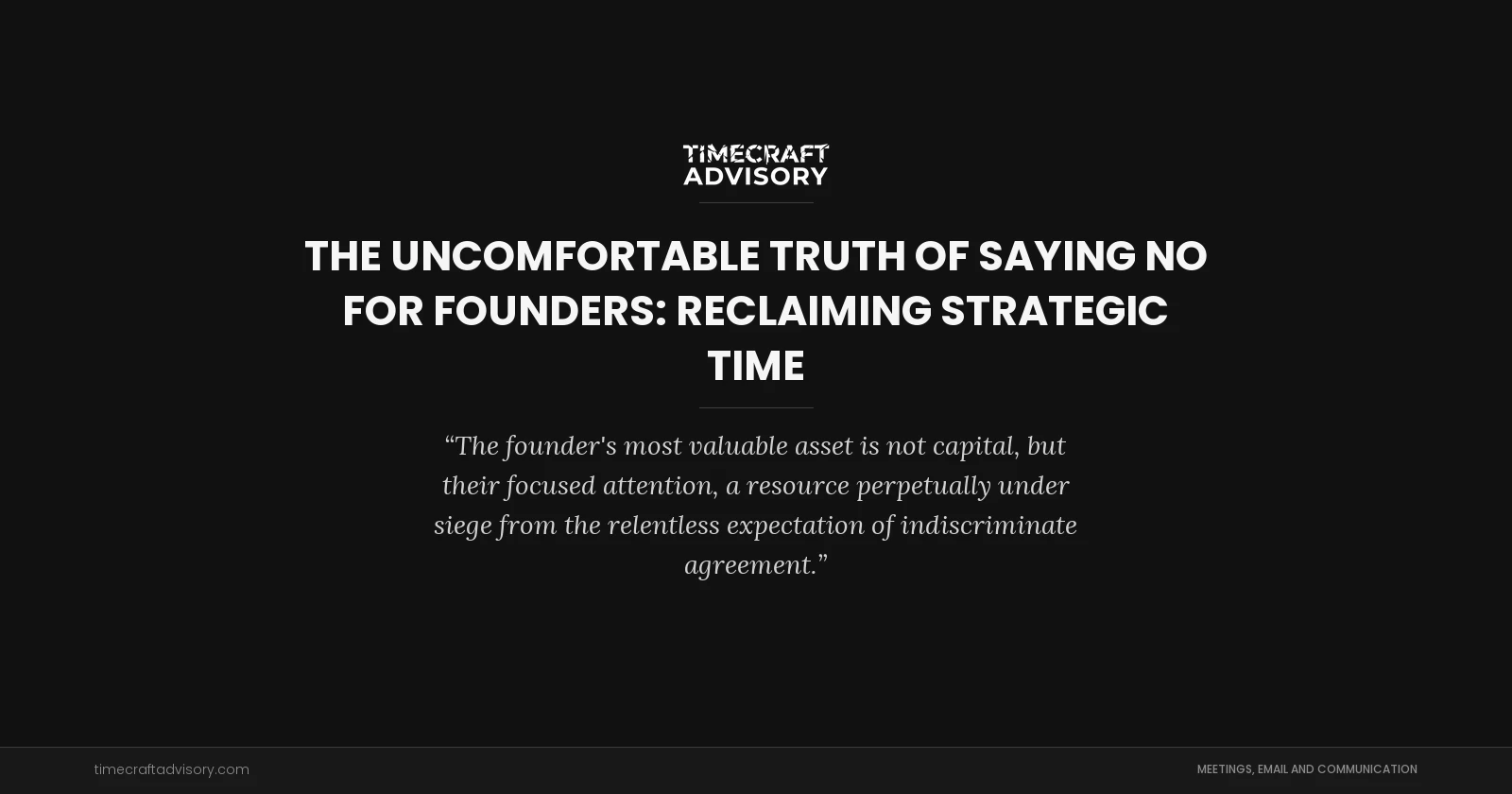 The Uncomfortable Truth of Saying No for Founders: Reclaiming Strategic Time