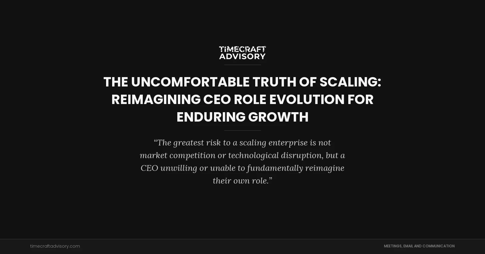 The Uncomfortable Truth of Scaling: Reimagining CEO Role Evolution for Enduring Growth