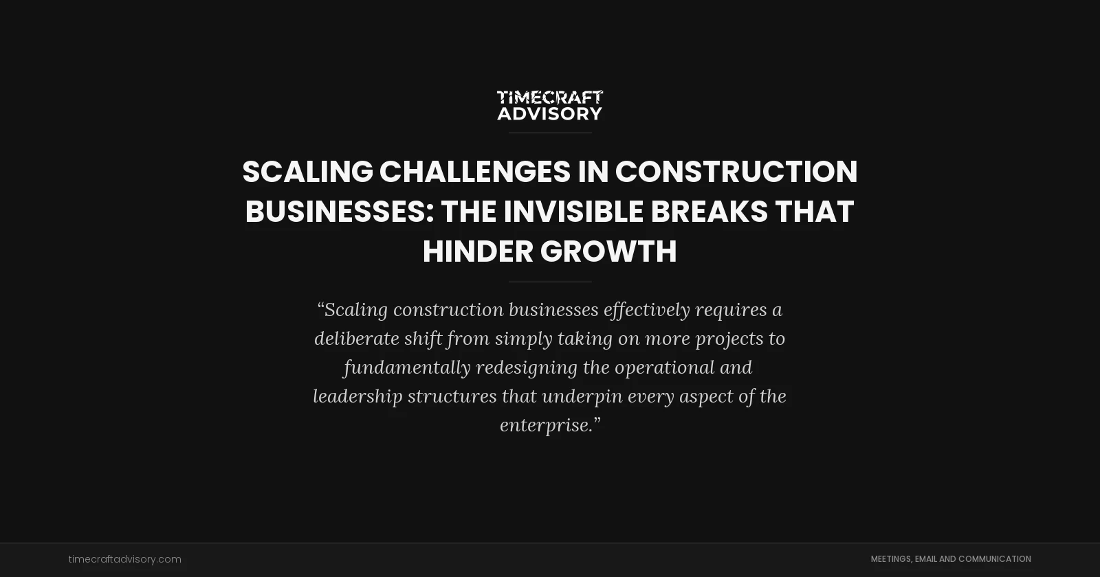 Scaling Challenges in Construction Businesses: The Invisible Breaks That Hinder Growth