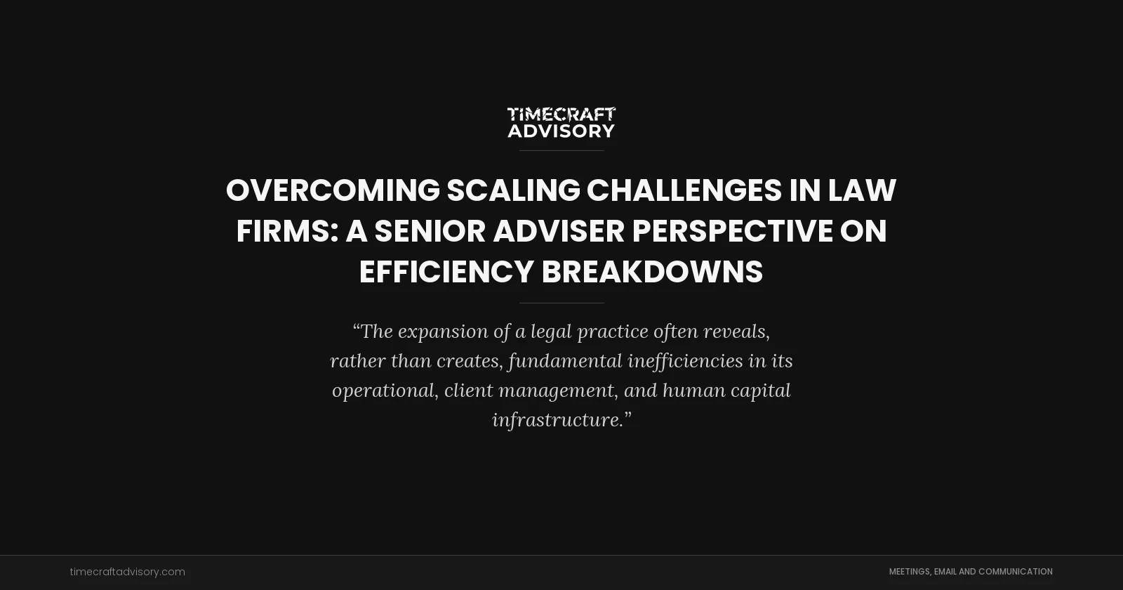 Overcoming Scaling Challenges in Law Firms: A Senior Adviser Perspective on Efficiency Breakdowns