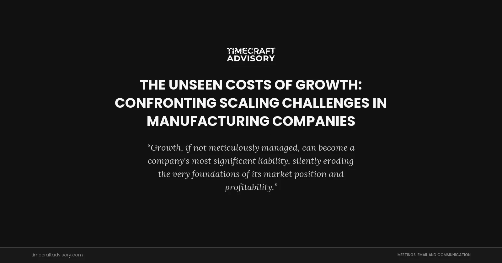 The Unseen Costs of Growth: Confronting Scaling Challenges in Manufacturing Companies