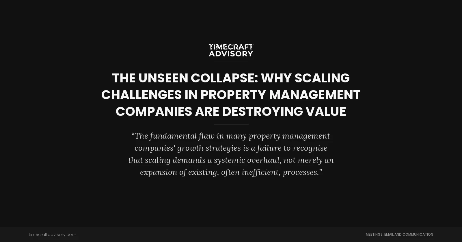 The Unseen Collapse: Why Scaling Challenges in Property Management Companies Are Destroying Value