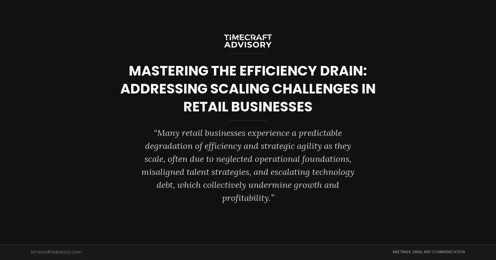 Mastering the Efficiency Drain: Addressing Scaling Challenges in Retail Businesses