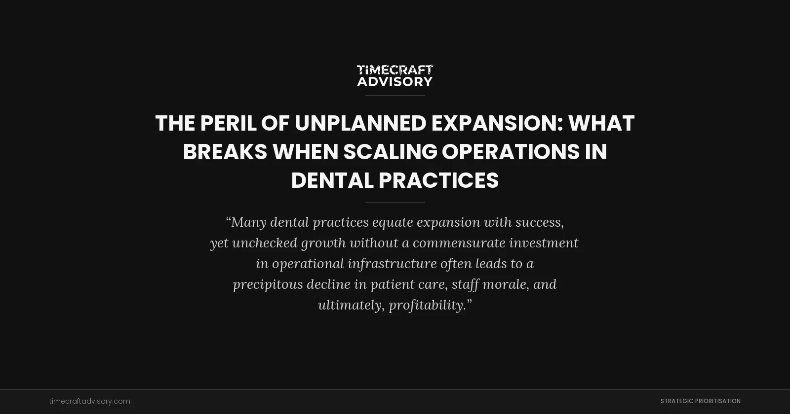 The Peril of Unplanned Expansion: What Breaks When Scaling Operations in Dental Practices