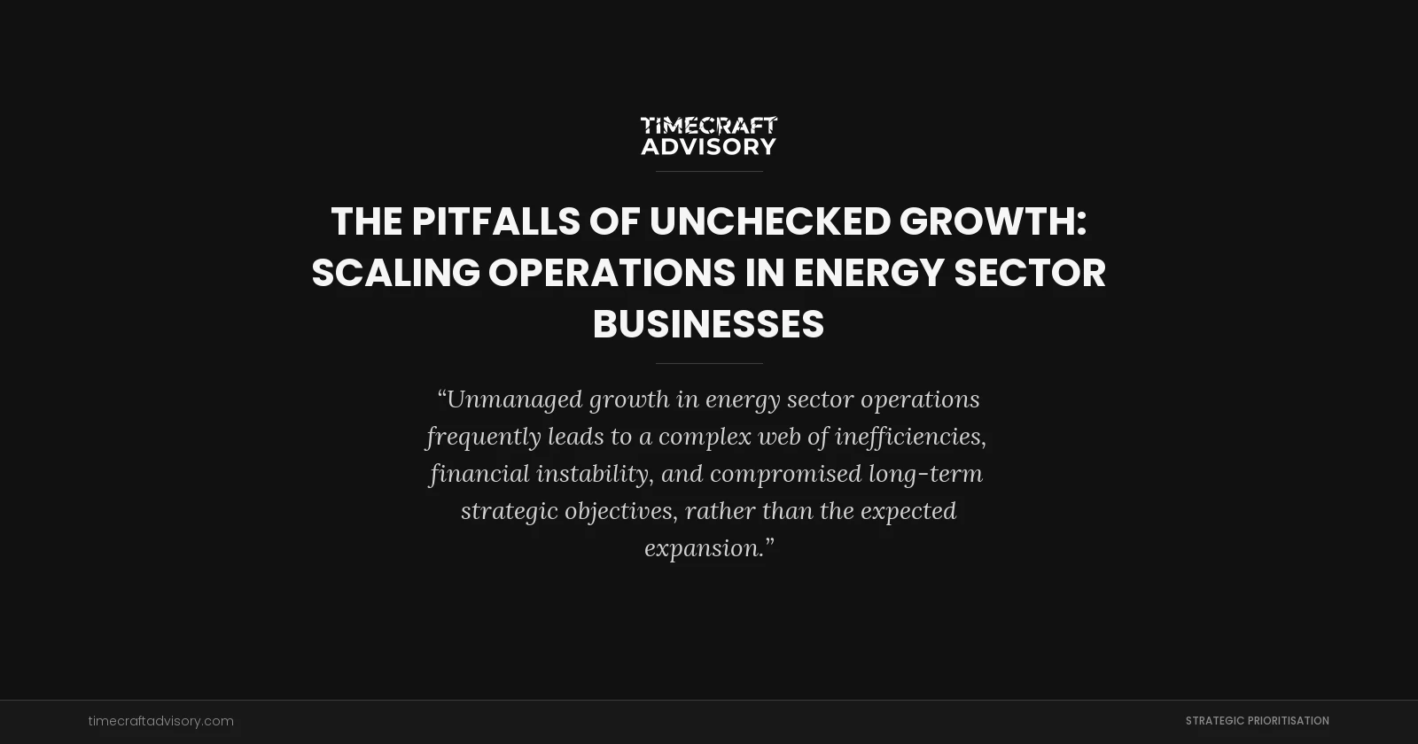 The Pitfalls of Unchecked Growth: Scaling Operations in Energy Sector Businesses