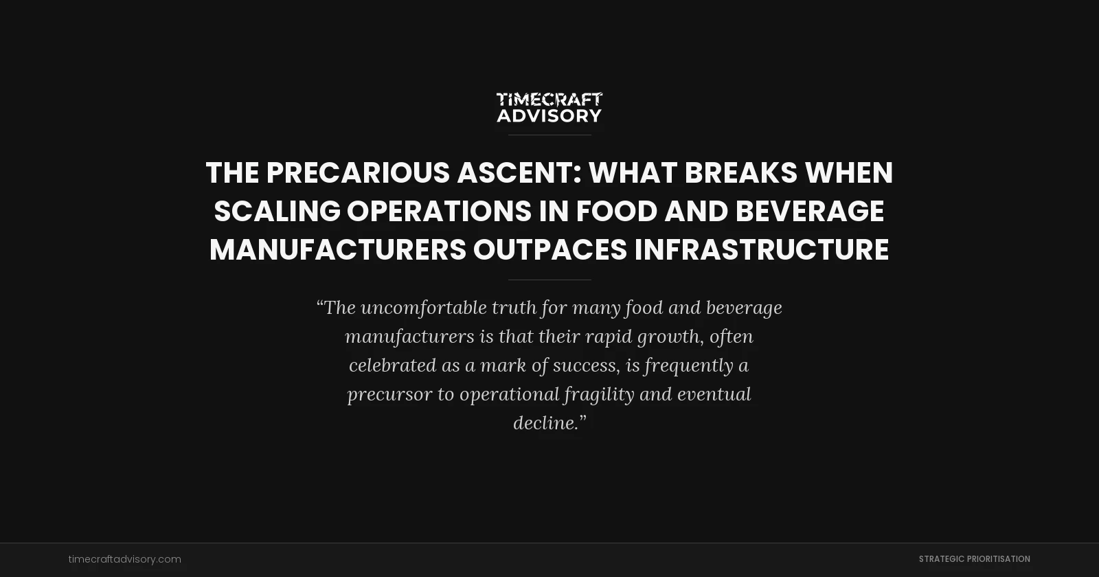 The Precarious Ascent: What Breaks When Scaling Operations in Food And Beverage Manufacturers Outpaces Infrastructure