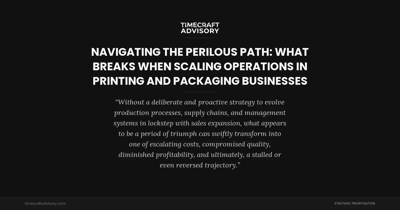 Navigating the Perilous Path: What Breaks When Scaling Operations in Printing And Packaging Businesses