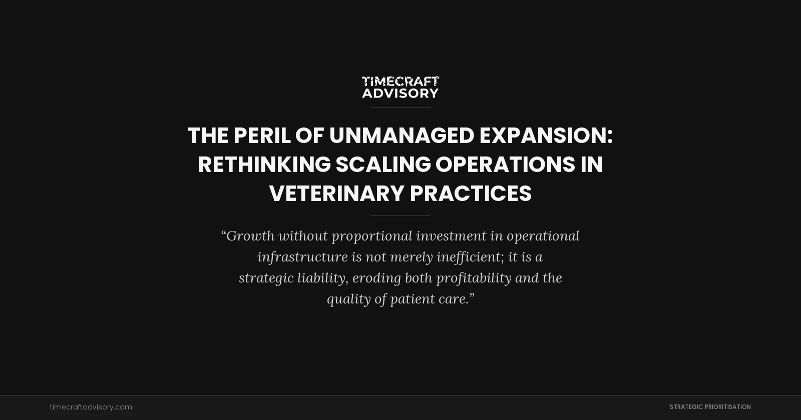 The Peril of Unmanaged Expansion: Rethinking Scaling Operations in Veterinary Practices