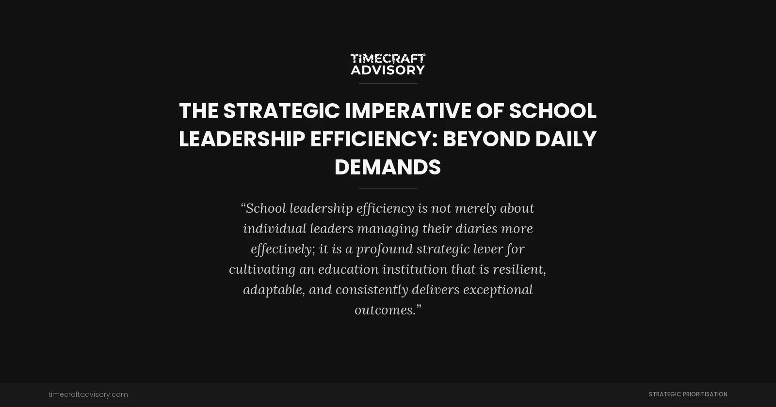 The Strategic Imperative of School Leadership Efficiency: Beyond Daily Demands