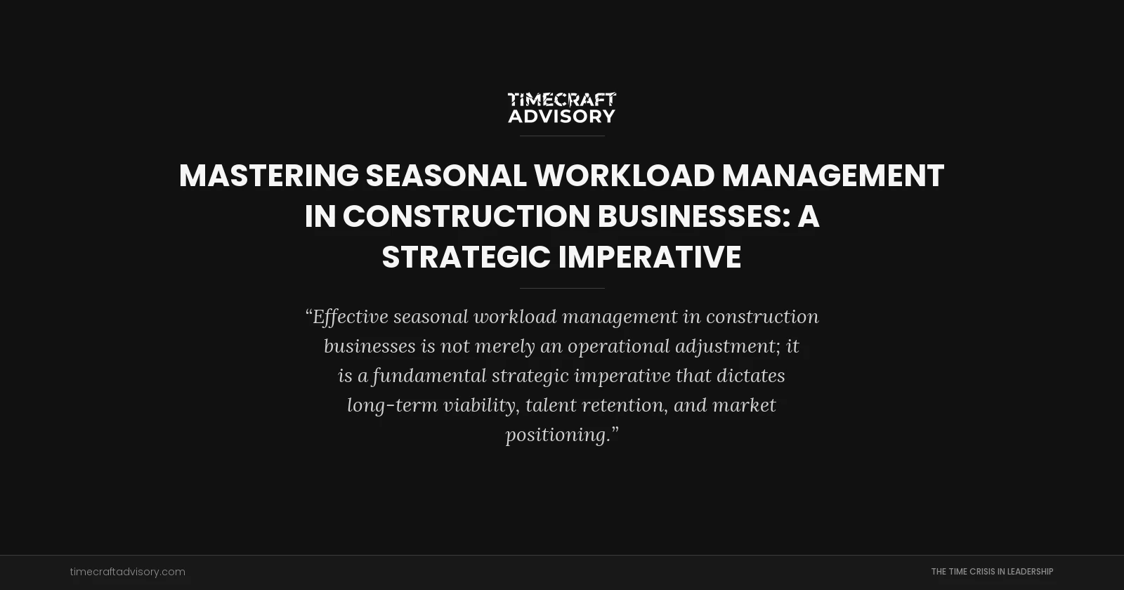 Mastering Seasonal Workload Management in Construction Businesses: A Strategic Imperative