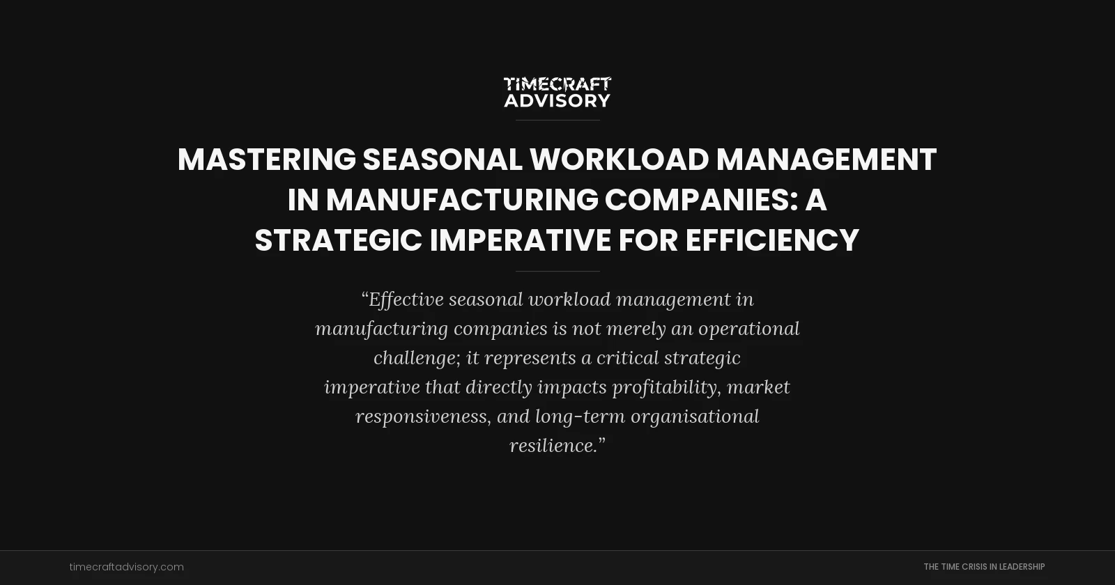 Mastering Seasonal Workload Management in Manufacturing Companies: A Strategic Imperative for Efficiency