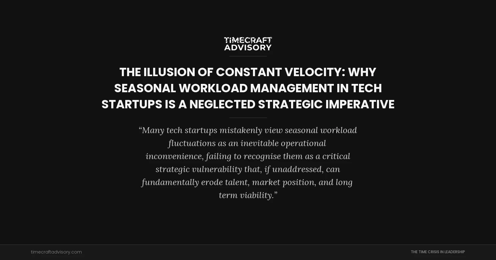 The Illusion of Constant Velocity: Why Seasonal Workload Management in Tech Startups is a Neglected Strategic Imperative