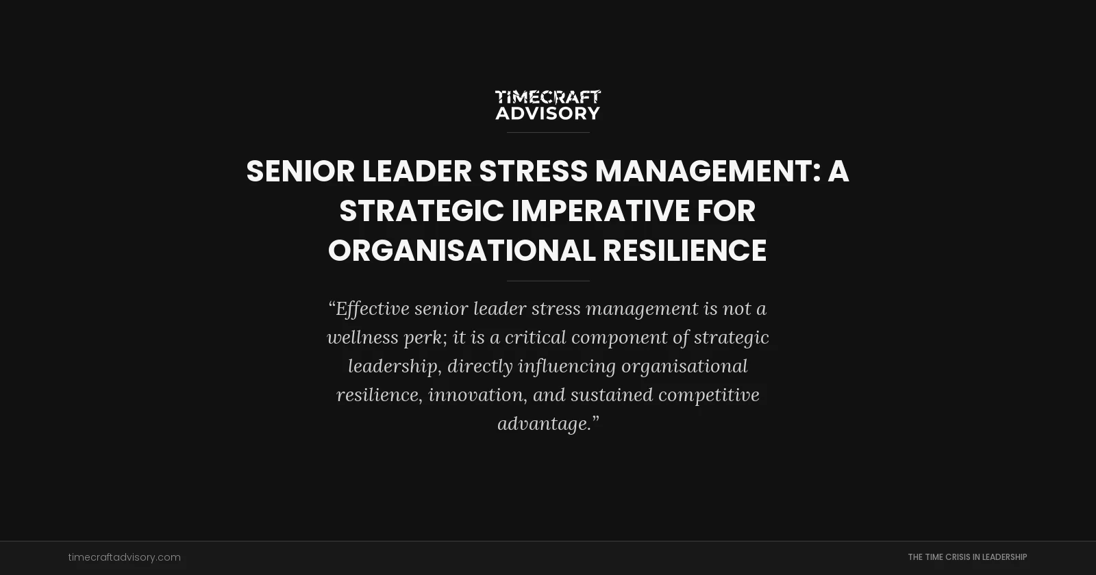 Senior Leader Stress Management: A Strategic Imperative for Organisational Resilience