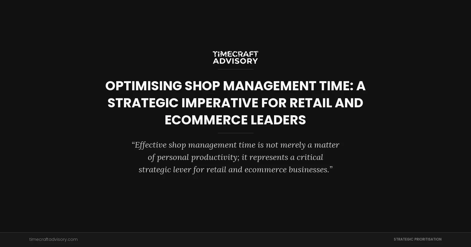 Optimising Shop Management Time: A Strategic Imperative for Retail and Ecommerce Leaders