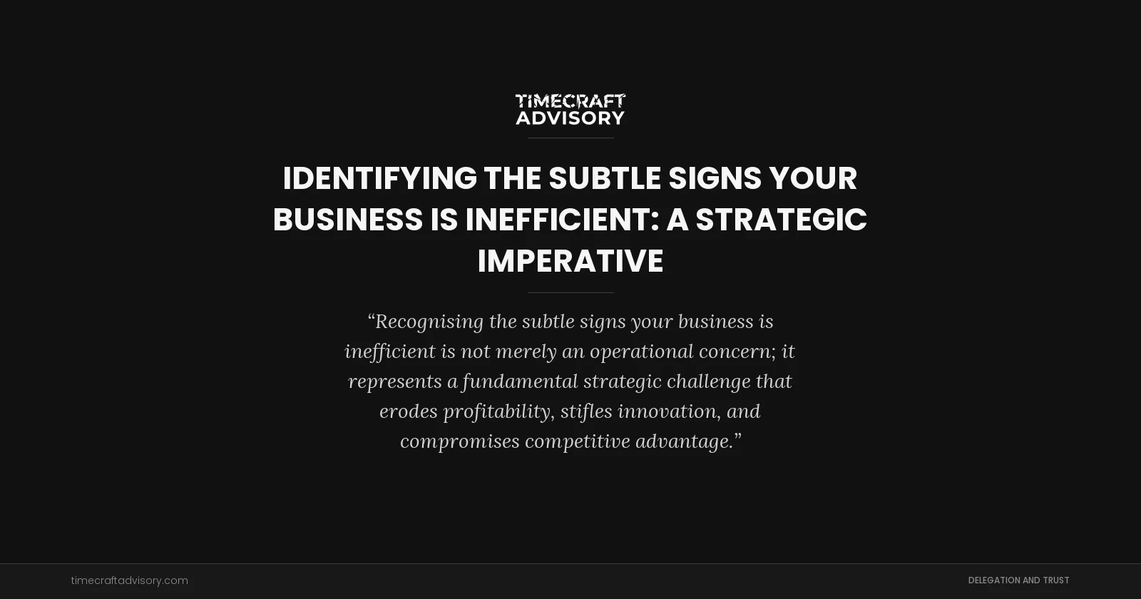 Identifying the Subtle Signs Your Business is Inefficient: A Strategic Imperative