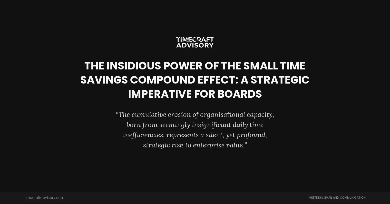 The Insidious Power of the Small Time Savings Compound Effect: A Strategic Imperative for Boards