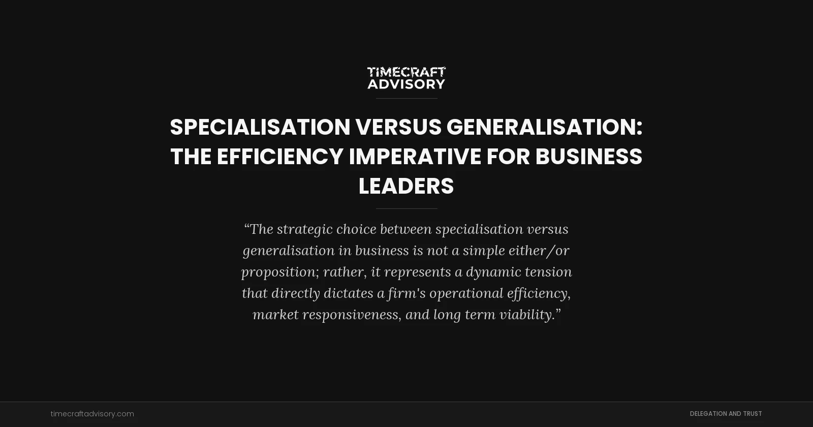 Specialisation versus Generalisation: The Efficiency Imperative for Business Leaders