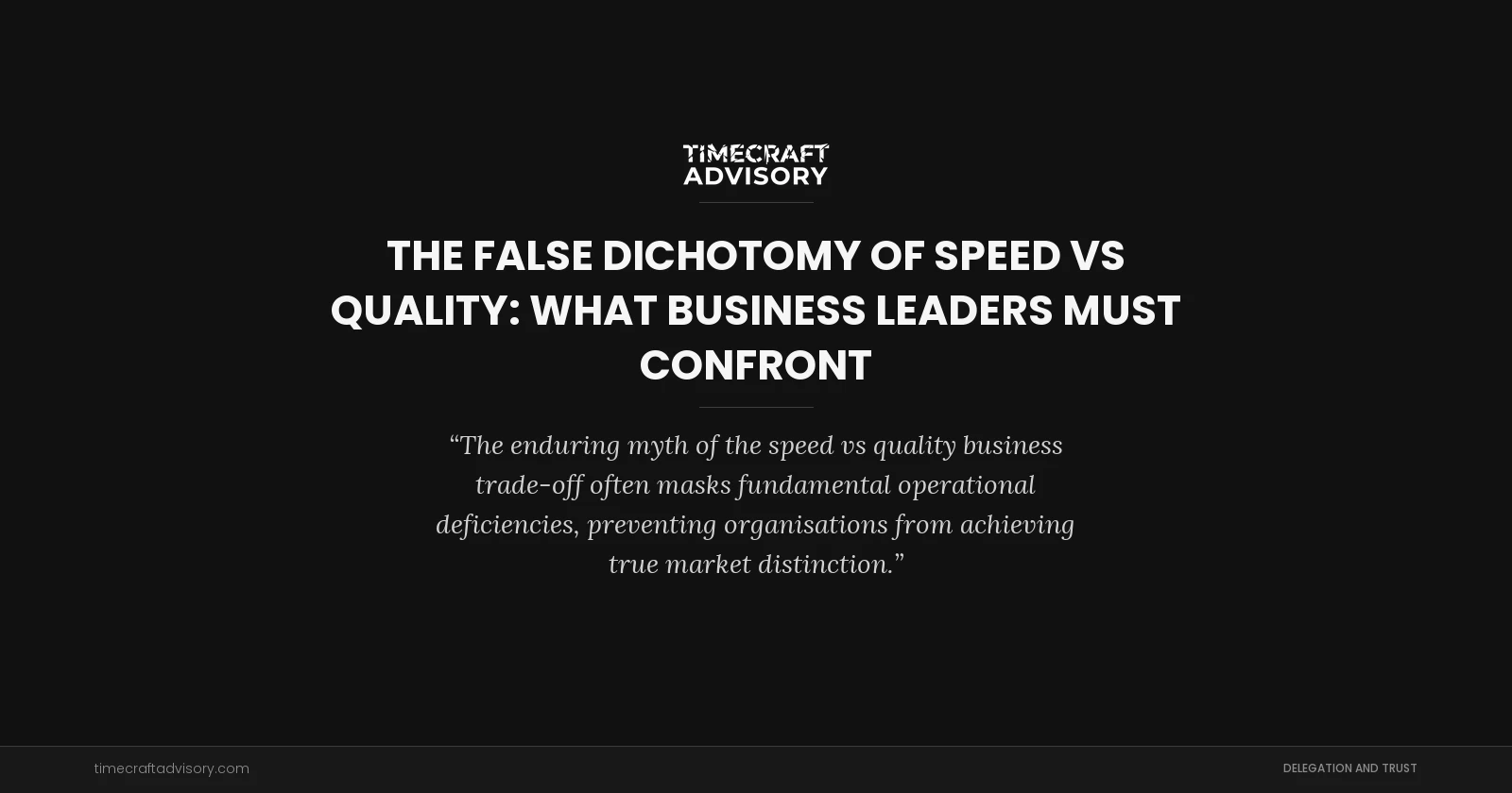The False Dichotomy of Speed vs Quality: What Business Leaders Must Confront
